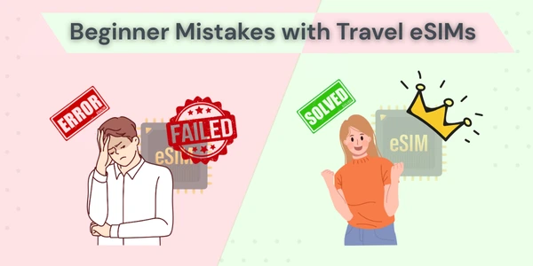 Beginner Travel eSIM Mistakes