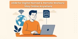 eSIM for Digital Nomads & Remote Workers
